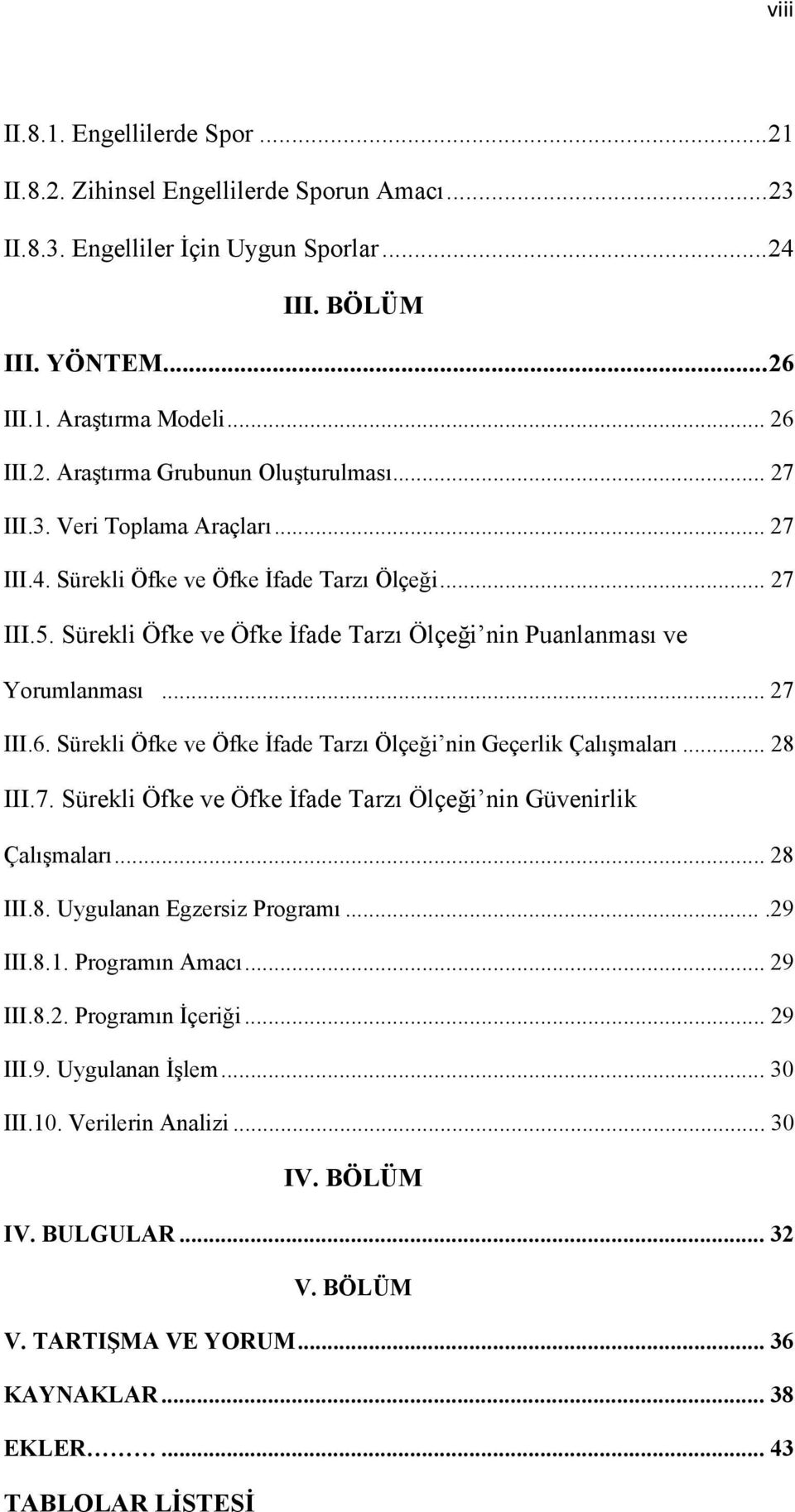 Sürekli Öfke ve Öfke İfade Tarzı Ölçeği nin Geçerlik Çalışmaları... 28 III.7. Sürekli Öfke ve Öfke İfade Tarzı Ölçeği nin Güvenirlik Çalışmaları... 28 III.8. Uygulanan Egzersiz Programı....29 III.8.1.