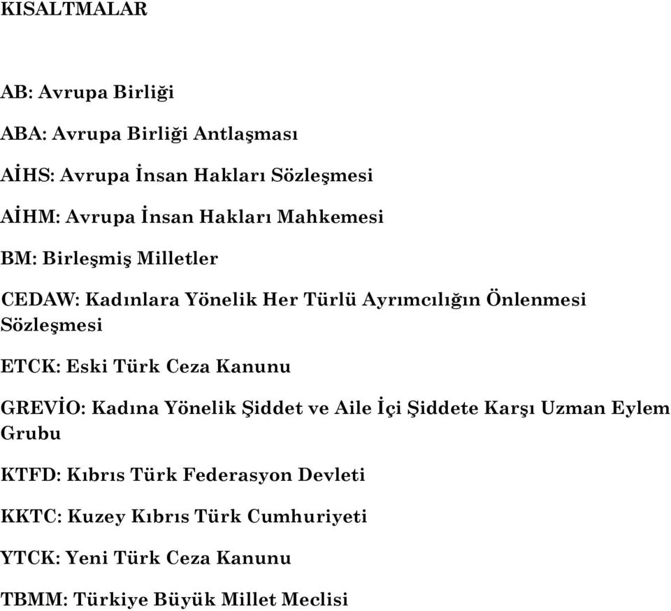 ETCK: Eski Türk Ceza Kanunu GREVİO: Kadına Yönelik Şiddet ve Aile İçi Şiddete Karşı Uzman Eylem Grubu KTFD: Kıbrıs