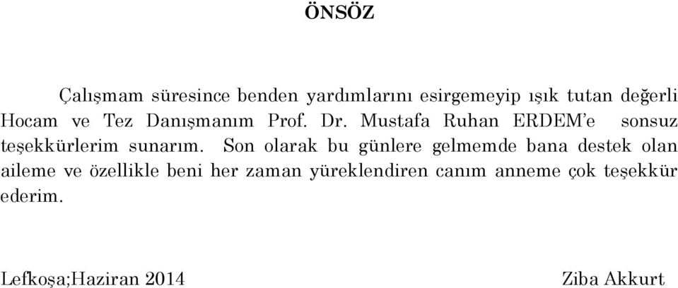 Son olarak bu günlere gelmemde bana destek olan aileme ve özellikle beni her