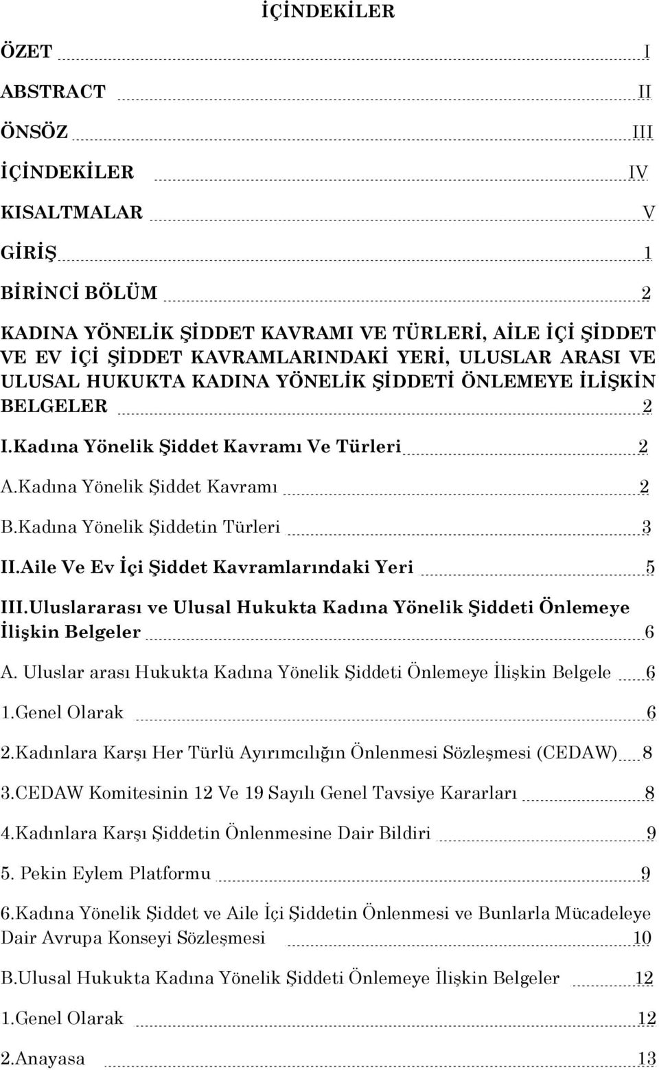 Aile Ve Ev İçi Şiddet Kavramlarındaki Yeri 5 III.Uluslararası ve Ulusal Hukukta Kadına Yönelik Şiddeti Önlemeye İlişkin Belgeler 6 A.