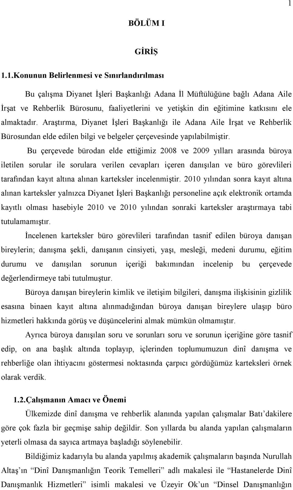 Bu çerçevede bürodan elde ettiğimiz 2008 ve 2009 yılları arasında büroya iletilen sorular ile sorulara verilen cevapları içeren danışılan ve büro görevlileri tarafından kayıt altına alınan karteksler