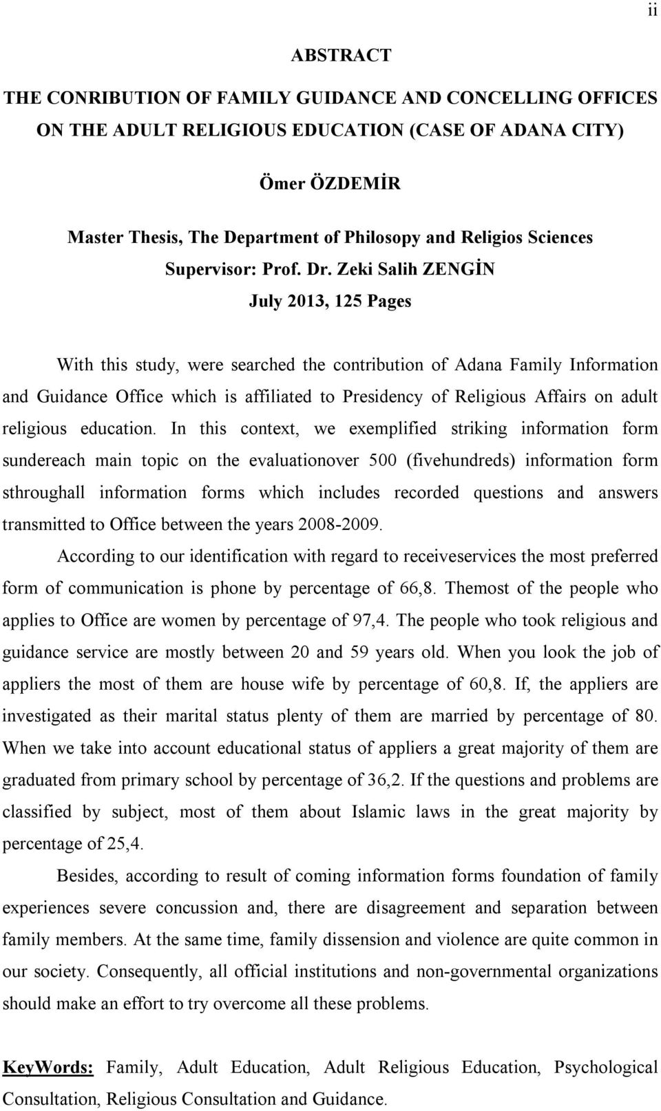 Zeki Salih ZENGİN July 2013, 125 Pages With this study, were searched the contribution of Adana Family Information and Guidance Office which is affiliated to Presidency of Religious Affairs on adult