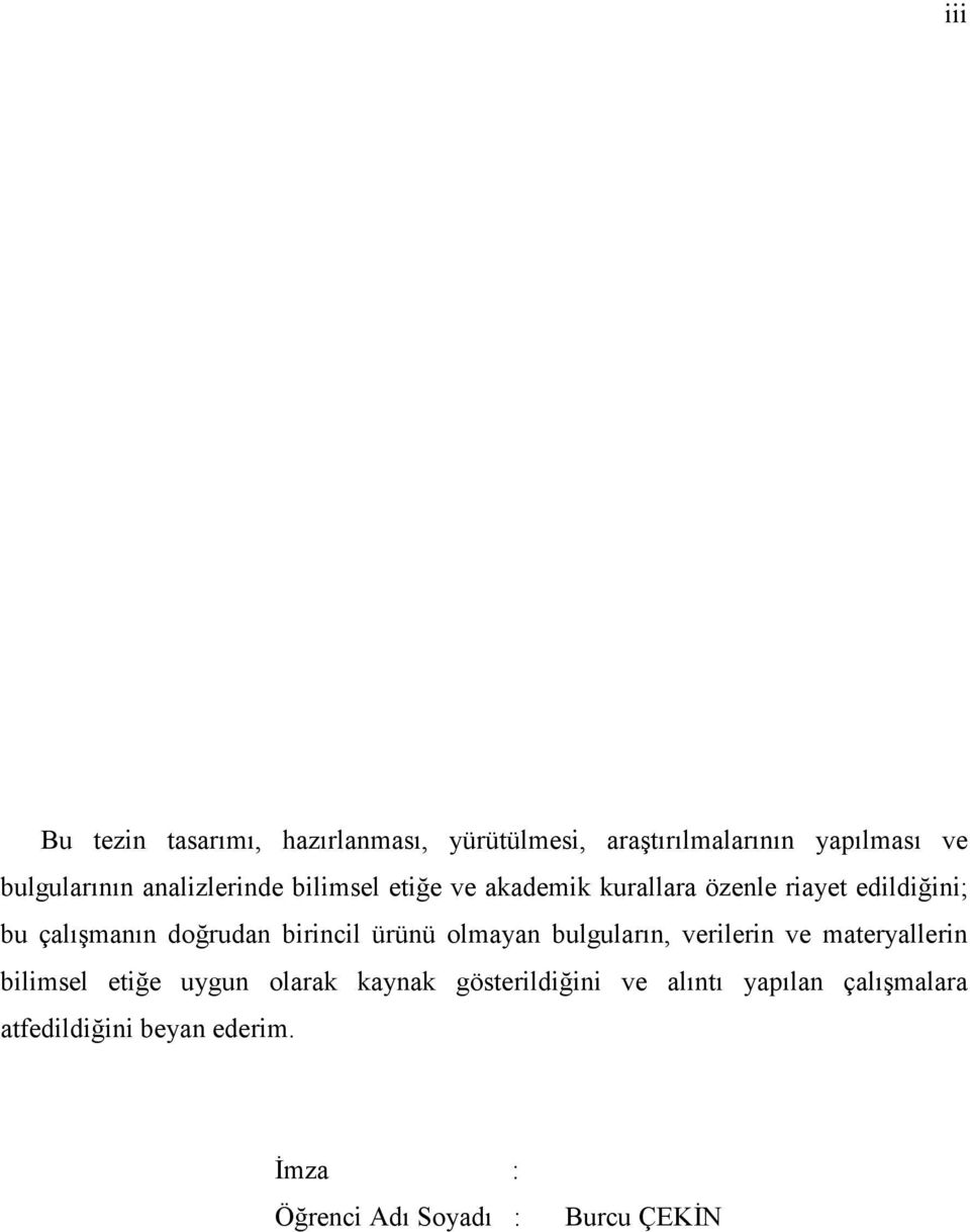 doğrudan birincil ürünü olmayan bulguların, verilerin ve materyallerin bilimsel etiğe uygun olarak kaynak