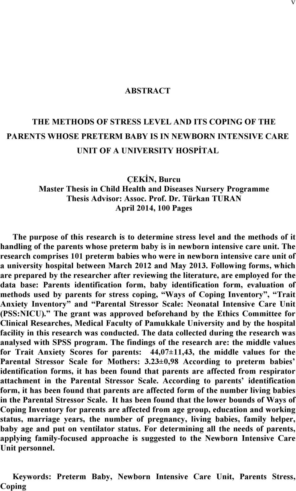 Türkan TURAN April 2014, 100 Pages The purpose of this research is to determine stress level and the methods of it handling of the parents whose preterm baby is in newborn intensive care unit.