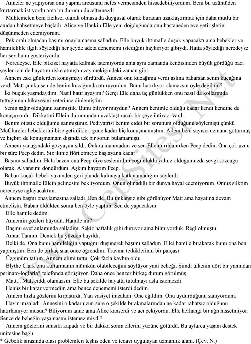 Alice ve Hankin Elle yeni doğduğunda onu hastaneden eve getirişlerini düşünmeden edemiyorum. Pek oralı olmadan başımı onaylamasına salladım.