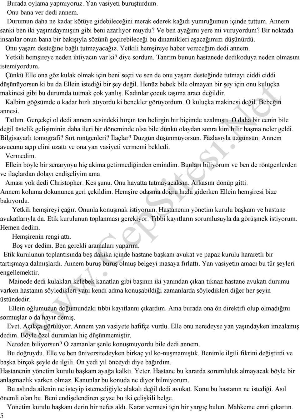 Onu yaşam desteğine bağlı tutmayacağız. Yetkili hemşireye haber vereceğim dedi annem. Yetkili hemşireye neden ihtiyacın var ki? diye sordum.