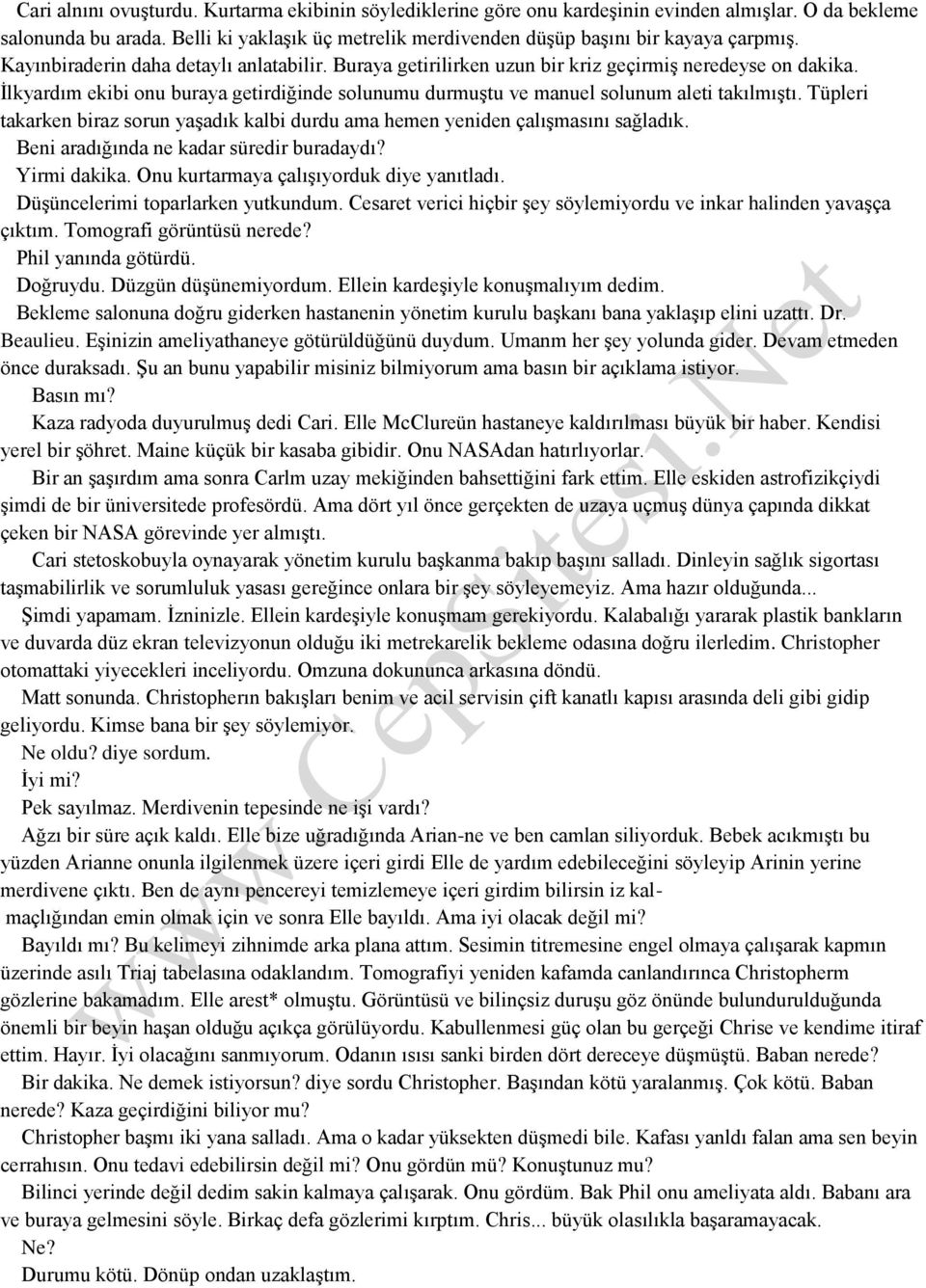 İlkyardım ekibi onu buraya getirdiğinde solunumu durmuştu ve manuel solunum aleti takılmıştı. Tüpleri takarken biraz sorun yaşadık kalbi durdu ama hemen yeniden çalışmasını sağladık.