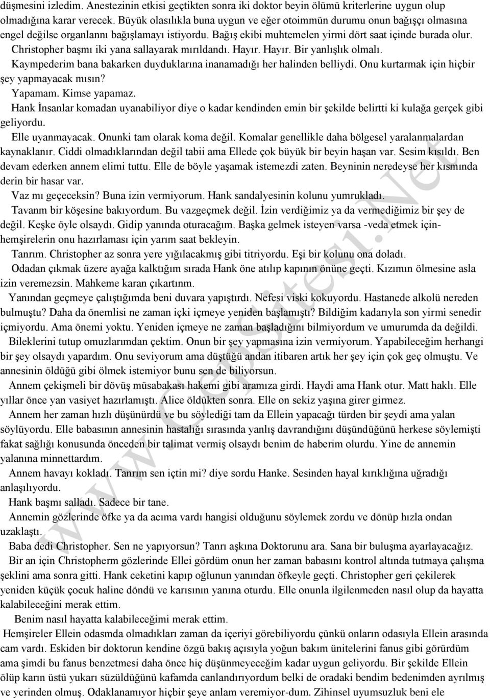 Christopher başmı iki yana sallayarak mırıldandı. Hayır. Hayır. Bir yanlışlık olmalı. Kaympederim bana bakarken duyduklarına inanamadığı her halinden belliydi.