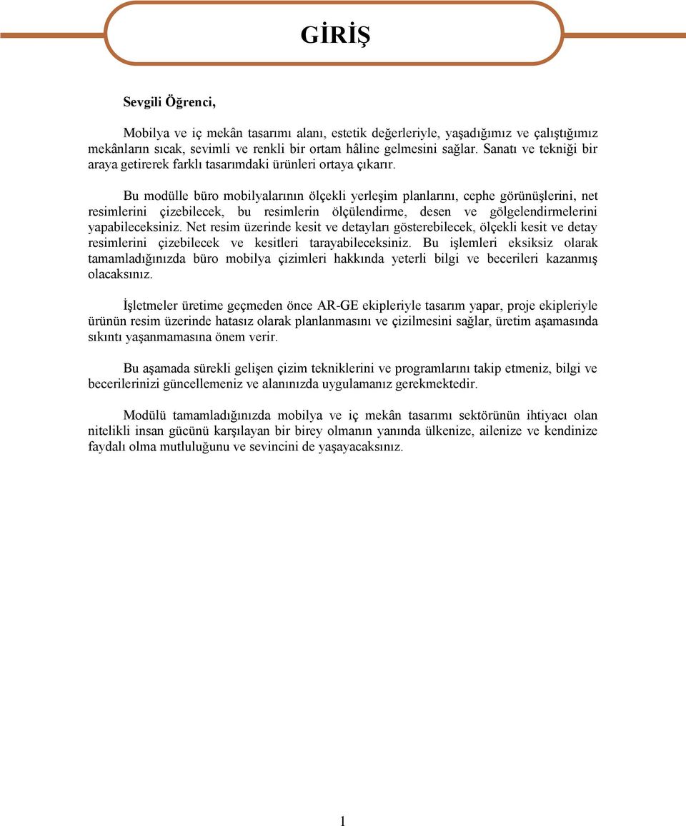 Bu modülle büro mobilyalarının ölçekli yerleşim planlarını, cephe görünüşlerini, net resimlerini çizebilecek, bu resimlerin ölçülendirme, desen ve gölgelendirmelerini yapabileceksiniz.