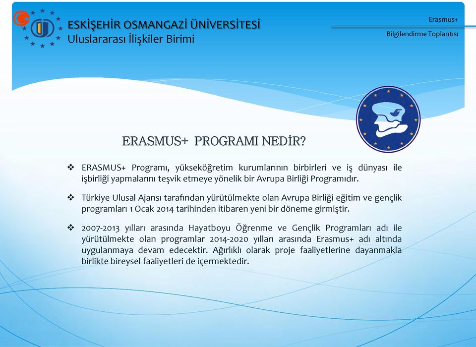 Türkiye Ulusal Ajansı tarafından yürütülmekte olan Avrupa Birliği eğitim ve gençlik programları 1 Ocak 2014 tarihinden itibaren yeni bir döneme