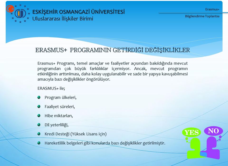 Ancak, mevcut programın etkinliğinin arttırılması, daha kolay uygulanabilir ve sade bir yapıya kavuşabilmesi amacıyla bazı