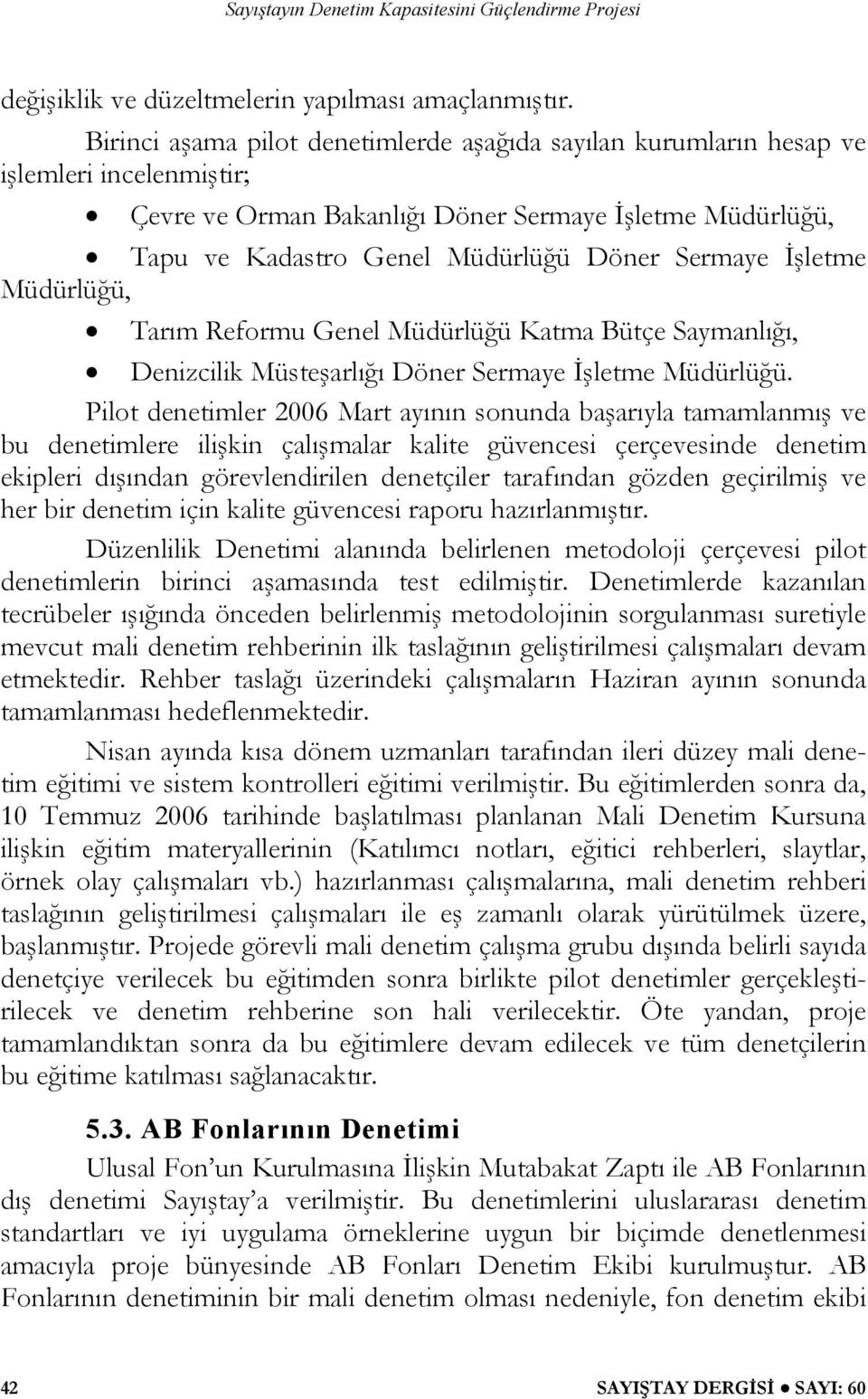 İşletme Müdürlüğü, Tarım Reformu Genel Müdürlüğü Katma Bütçe Saymanlığı, Denizcilik Müsteşarlığı Döner Sermaye İşletme Müdürlüğü.