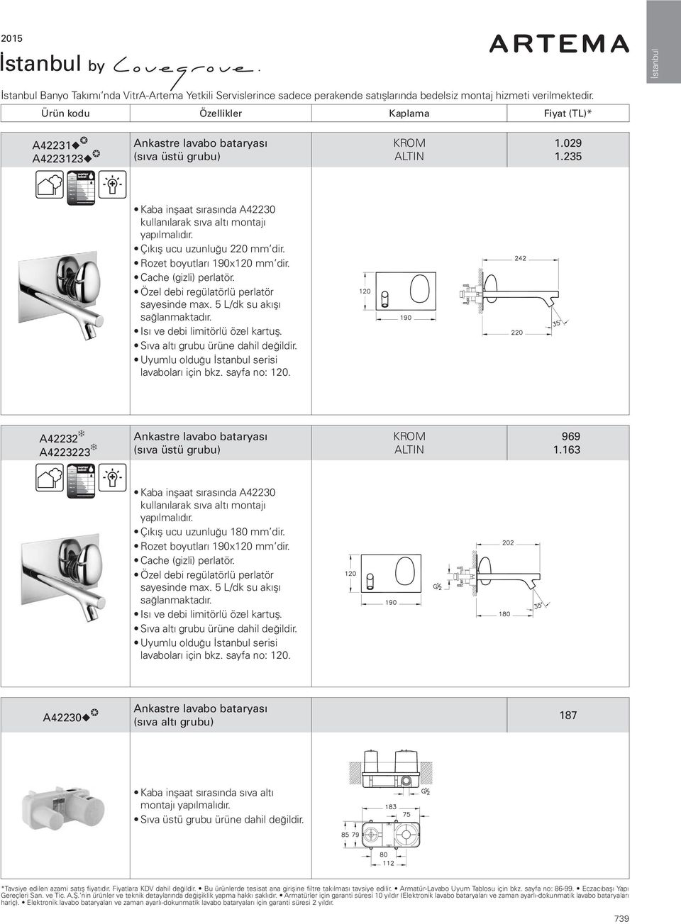 Rozet boyutları 190x120 mm dir. Cache (gizli) perlatör. Özel debi regülatörlü perlatör sayesinde max. 5 L/dk su akışı sağlanmaktadır. Sıva altı grubu ürüne dahil değildir.