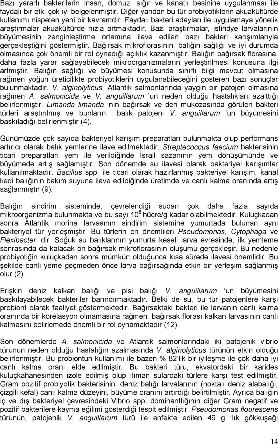 Bazı araştırmalar, istiridye larvalarının büyümesinin zenginleştirme ortamına ilave edilen bazı bakteri karışımlarıyla gerçekleştiğini göstermiştir.