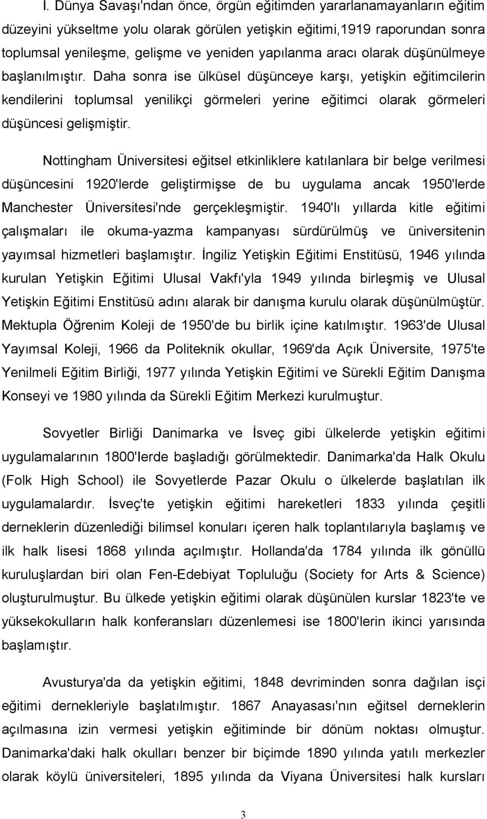 Daha sonra ise ülküsel düşünceye karşı, yetişkin eğitimcilerin kendilerini toplumsal yenilikçi görmeleri yerine eğitimci olarak görmeleri düşüncesi gelişmiştir.