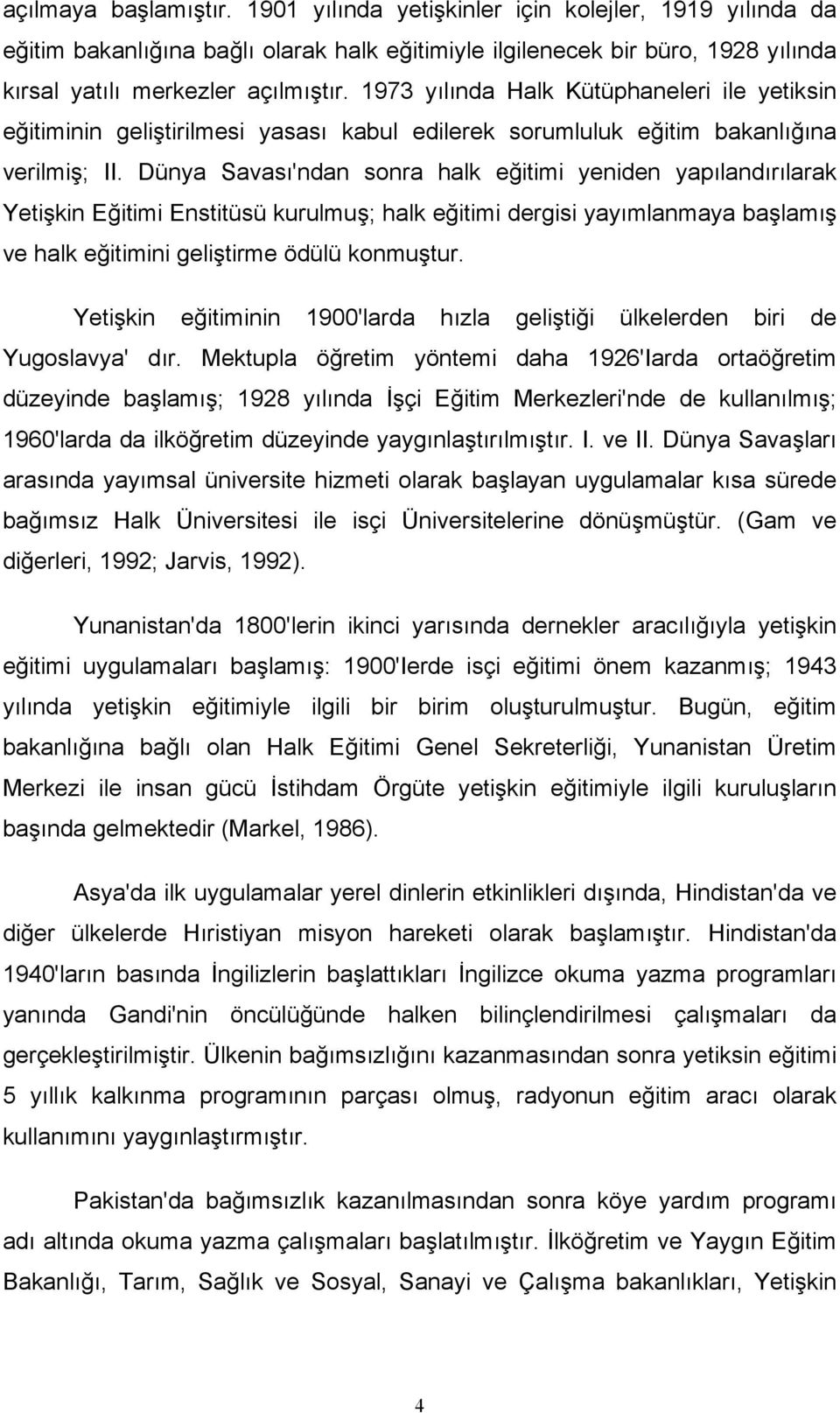 Dünya Savası'ndan sonra halk eğitimi yeniden yapılandırılarak Yetişkin Eğitimi Enstitüsü kurulmuş; halk eğitimi dergisi yayımlanmaya başlamış ve halk eğitimini geliştirme ödülü konmuştur.