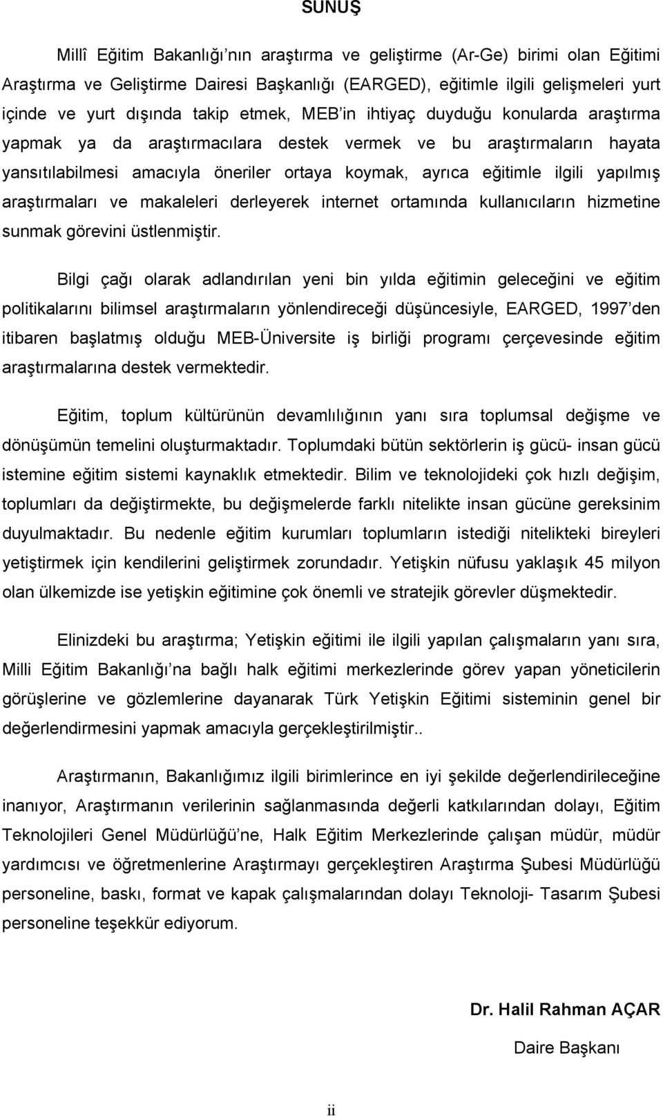 yapılmış araştırmaları ve makaleleri derleyerek internet ortamında kullanıcıların hizmetine sunmak görevini üstlenmiştir.