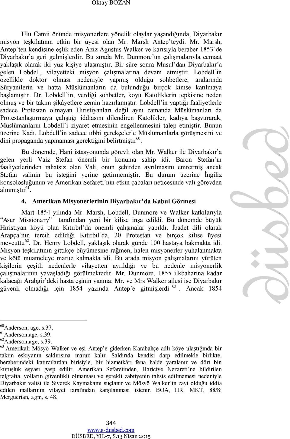 Dunmore un çalışmalarıyla cemaat yaklaşık olarak iki yüz kişiye ulaşmıştır. Bir süre sonra Musul dan Diyarbakır a gelen Lobdell, vilayetteki misyon çalışmalarına devam etmiştir.