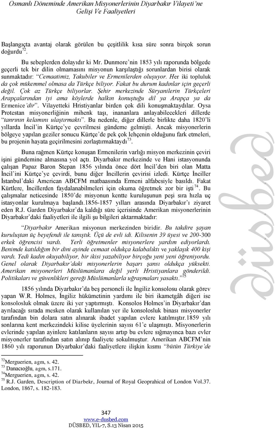 Dunmore nin 1853 yılı raporunda bölgede geçerli tek bir dilin olmamasını misyonun karşılaştığı sorunlardan birisi olarak sunmaktadır: Cemaatimiz, Yakubiler ve Ermenilerden oluşuyor.