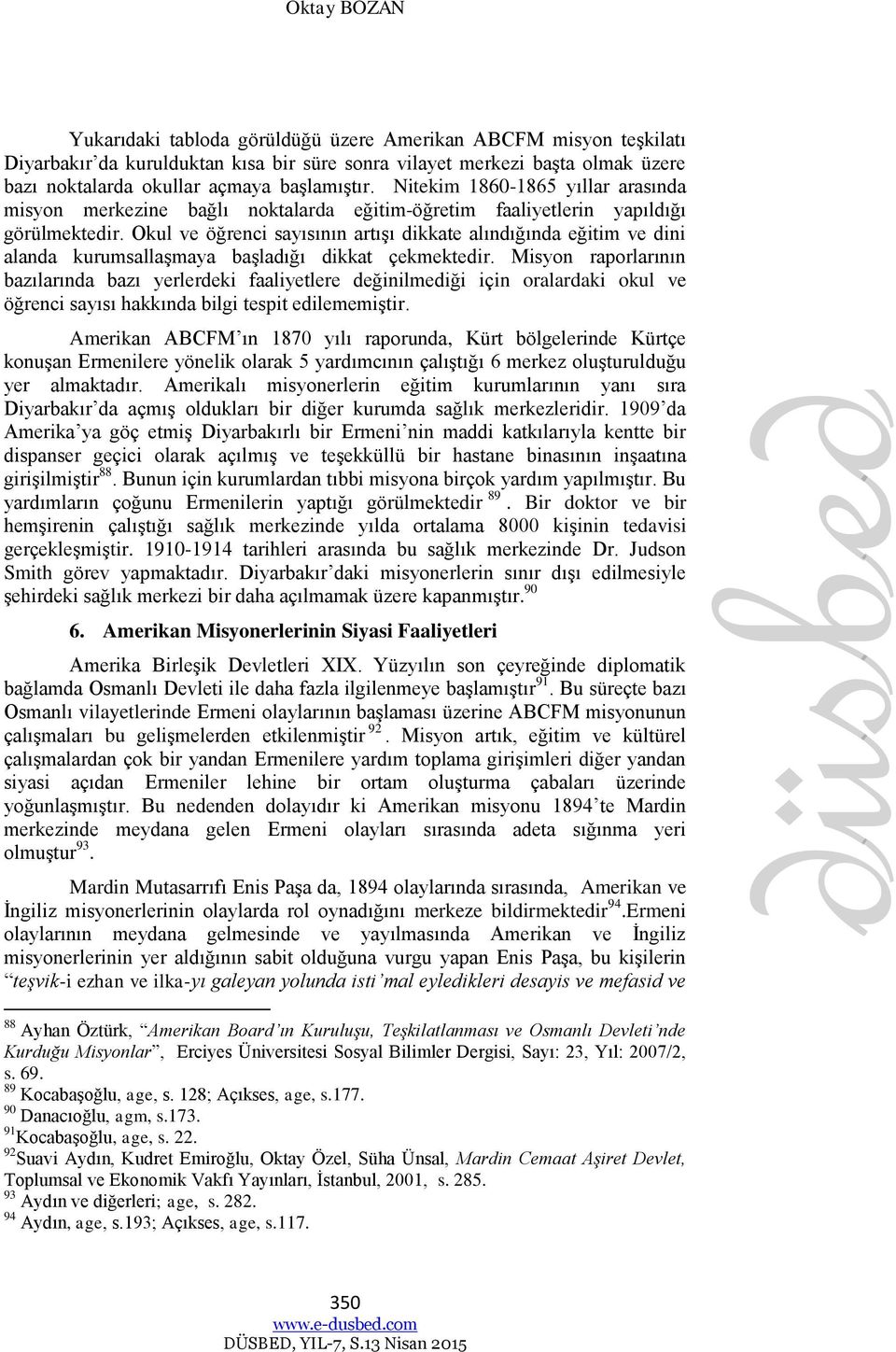 Okul ve öğrenci sayısının artışı dikkate alındığında eğitim ve dini alanda kurumsallaşmaya başladığı dikkat çekmektedir.