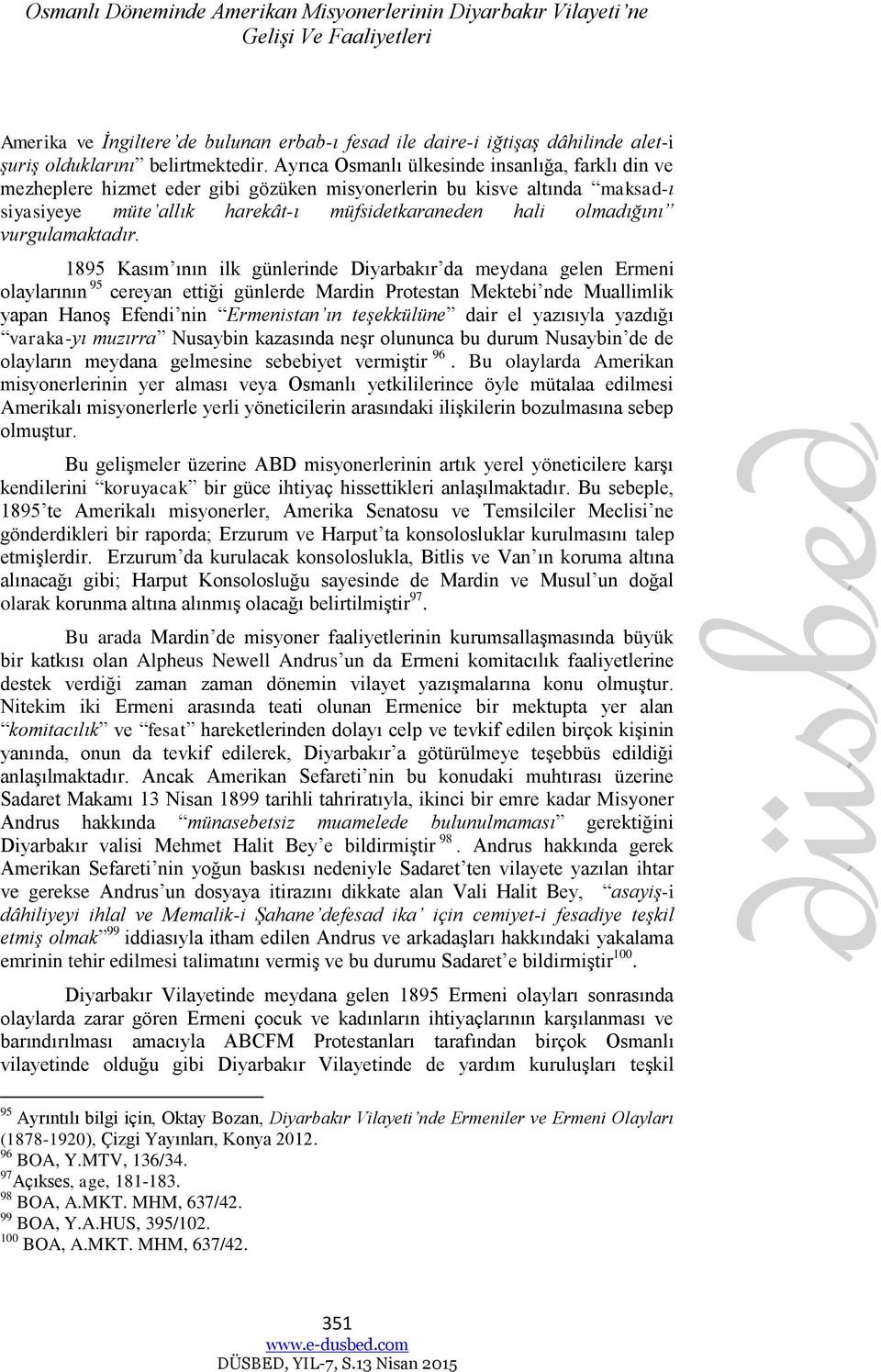 Ayrıca Osmanlı ülkesinde insanlığa, farklı din ve mezheplere hizmet eder gibi gözüken misyonerlerin bu kisve altında maksad-ı siyasiyeye müte allık harekât-ı müfsidetkaraneden hali olmadığını