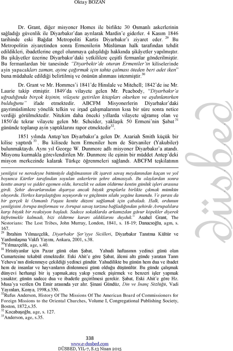 29 Bu Metropolitin ziyaretinden sonra Ermenilerin Müslüman halk tarafından tehdit edildikleri, ibadetlerine engel olunmaya çalışıldığı hakkında şikâyetler yapılmıştır.