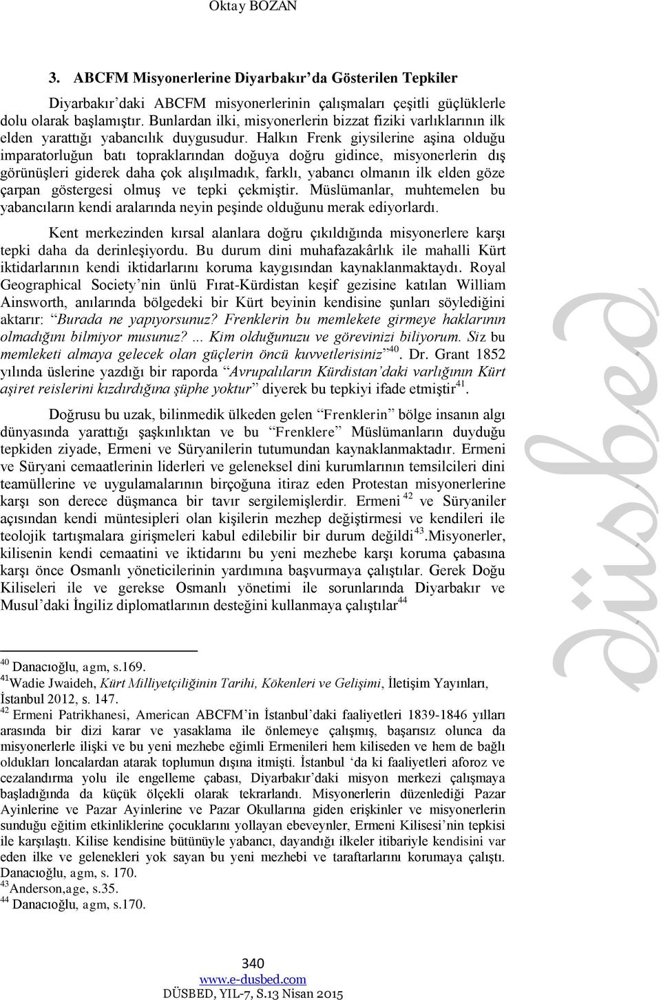 Halkın Frenk giysilerine aşina olduğu imparatorluğun batı topraklarından doğuya doğru gidince, misyonerlerin dış görünüşleri giderek daha çok alışılmadık, farklı, yabancı olmanın ilk elden göze