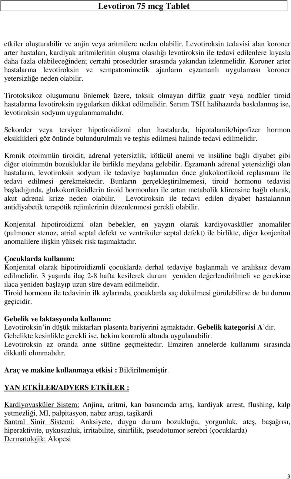 yakından izlenmelidir. Koroner arter hastalarına levotiroksin ve sempatomimetik ajanların eşzamanlı uygulaması koroner yetersizliğe neden olabilir.