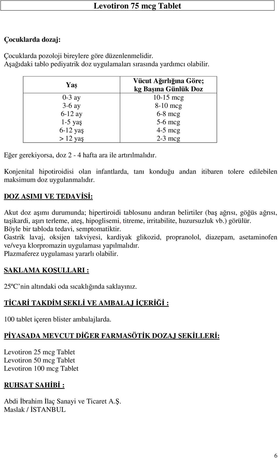 artırılmalıdır. Konjenital hipotiroidisi olan infantlarda, tanı konduğu andan itibaren tolere edilebilen maksimum doz uygulanmalıdır.