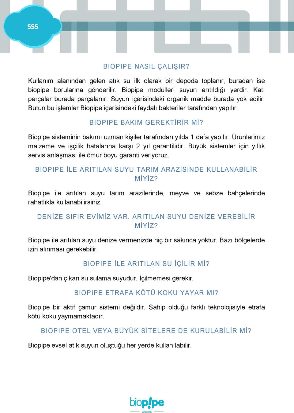 Bütün bu iģlemler Biopipe içerisindeki faydalı bakteriler tarafından yapılır. BIOPIPE BAKIM GEREKTĠRĠR MĠ? Biopipe sisteminin bakımı uzman kiģiler tarafından yılda 1 defa yapılır.