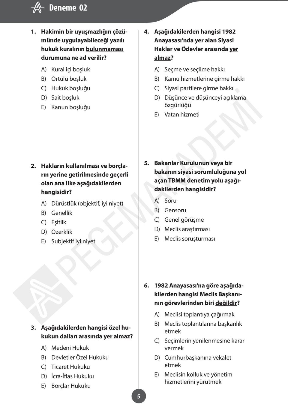 A) Seçme ve seçilme hakkı B) Kamu hizmetlerine girme hakkı C) Siyasi partilere girme hakkı D) Düşünce ve düşünceyi açıklama özgürlüğü E) Vatan hizmeti 2.