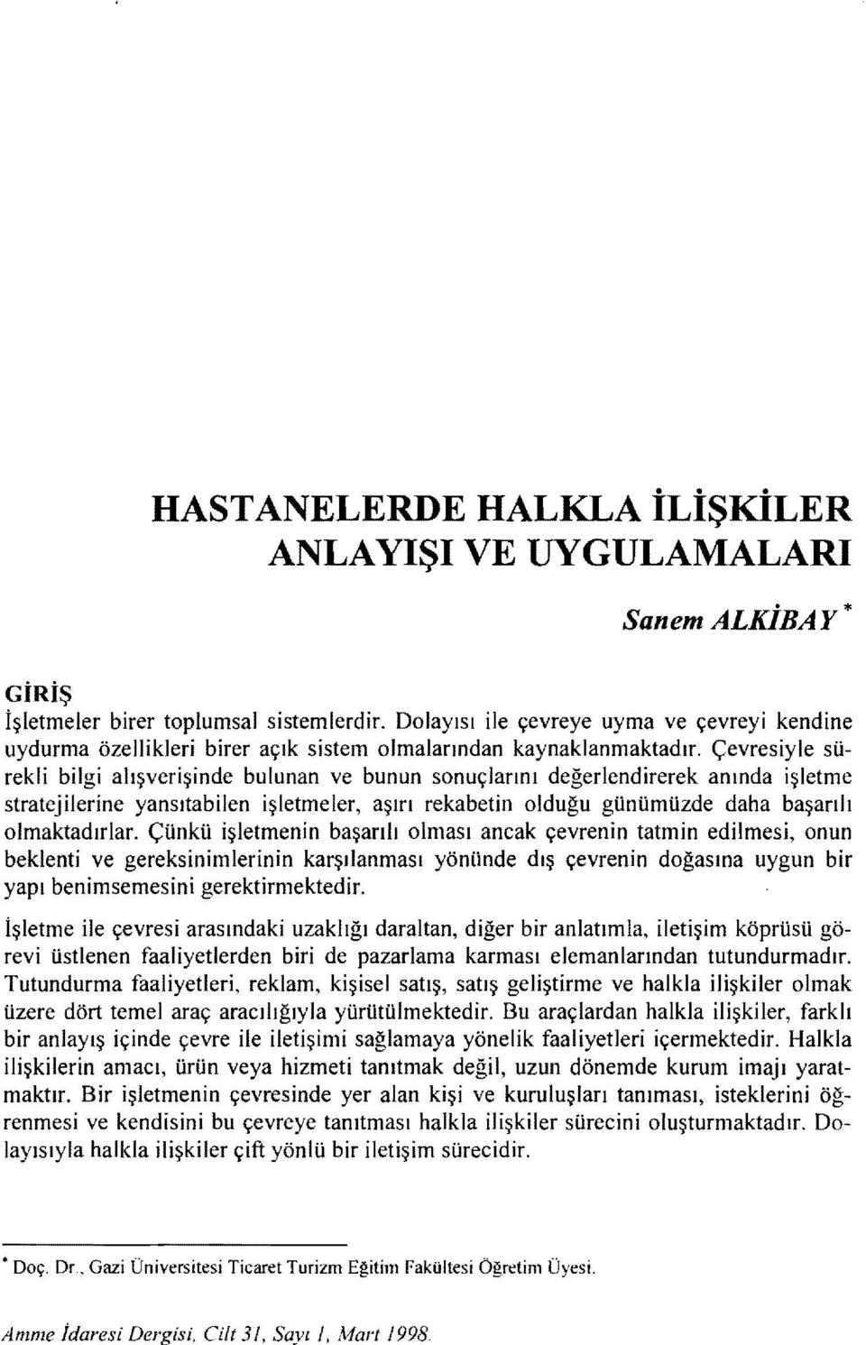 Çevresiyle sürekli bilgi alışverişinde bulunan ve bunun sonuçlarını değerlendirerek anında işletme stratejilerine yansıtabilen işletmeler, aşırı rekabetin olduğu günümüzde daha başarılı olmaktadırlar.