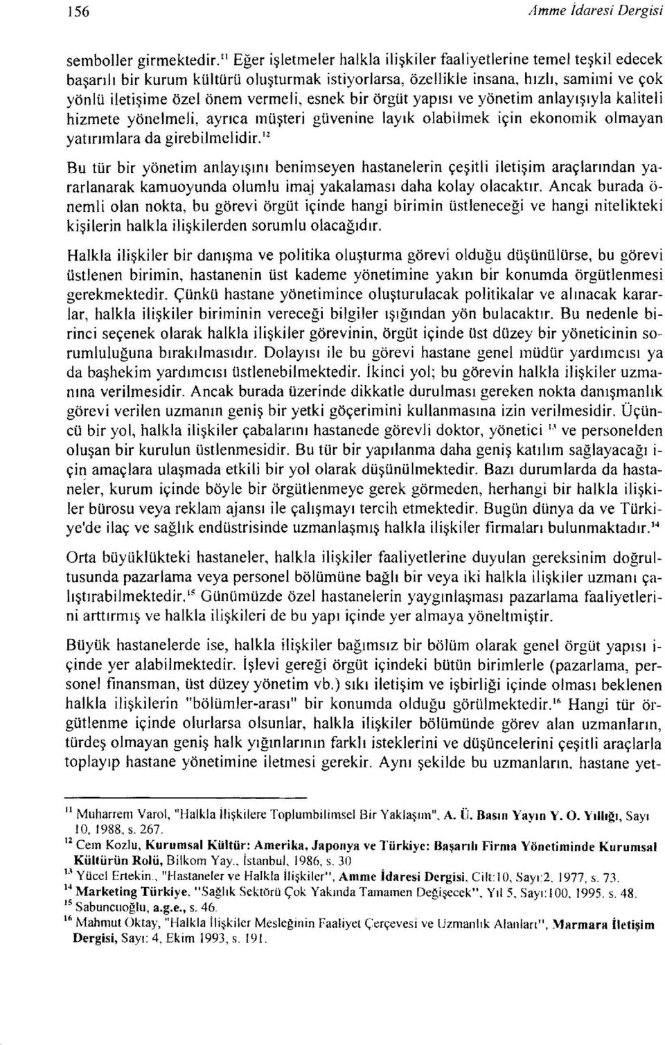 esnek bir örgüt yapısı ve yönetim anlayışıyla kaliteli hizmete yönelmeli, ayrıca müşteri güvenine layık olabilmek için ekonomik olmayan yatırımlara da girebilmelidir.