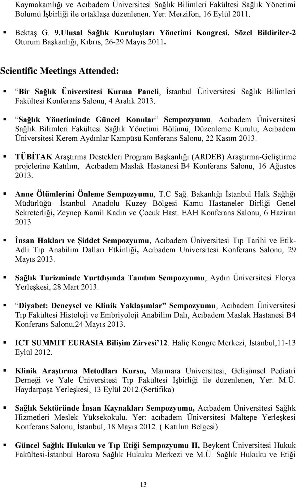 Scientific Meetings Attended: Bir Sağlık Üniversitesi Kurma Paneli, İstanbul Üniversitesi Sağlık Bilimleri Fakültesi Konferans Salonu, 4 Aralık 2013.