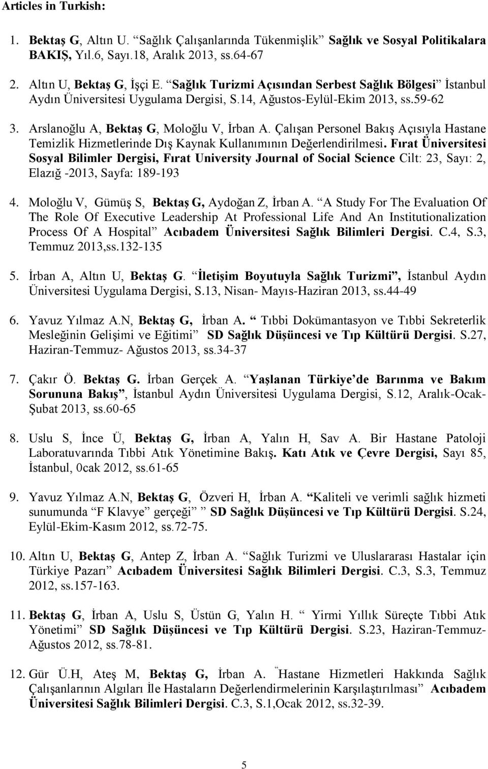 Çalışan Personel Bakış Açısıyla Hastane Temizlik Hizmetlerinde Dış Kaynak Kullanımının Değerlendirilmesi.