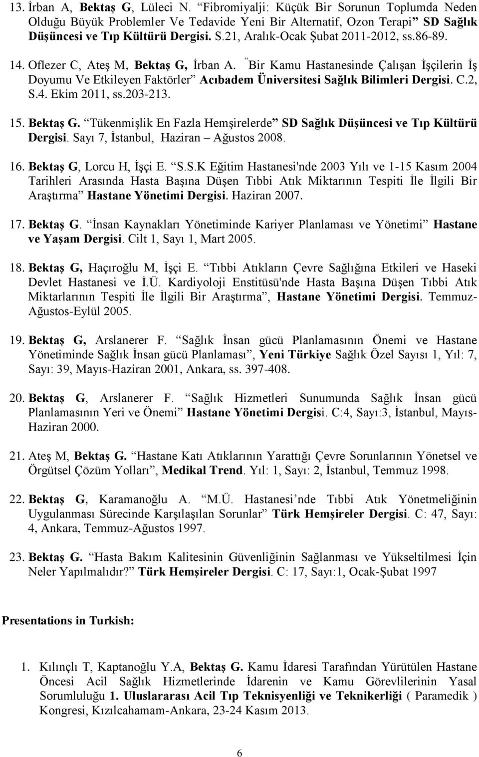 203-213. 15. Bektaş G. Tükenmişlik En Fazla Hemşirelerde SD