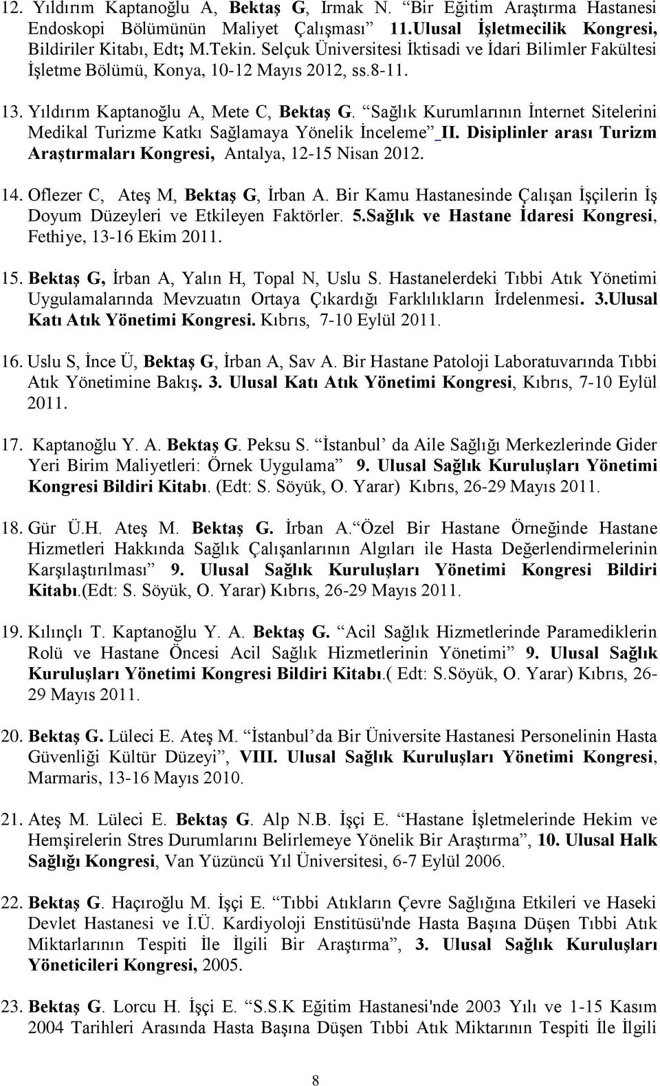 Sağlık Kurumlarının İnternet Sitelerini Medikal Turizme Katkı Sağlamaya Yönelik İnceleme II. Disiplinler arası Turizm Araştırmaları Kongresi, Antalya, 12-15 Nisan 2012. 14.