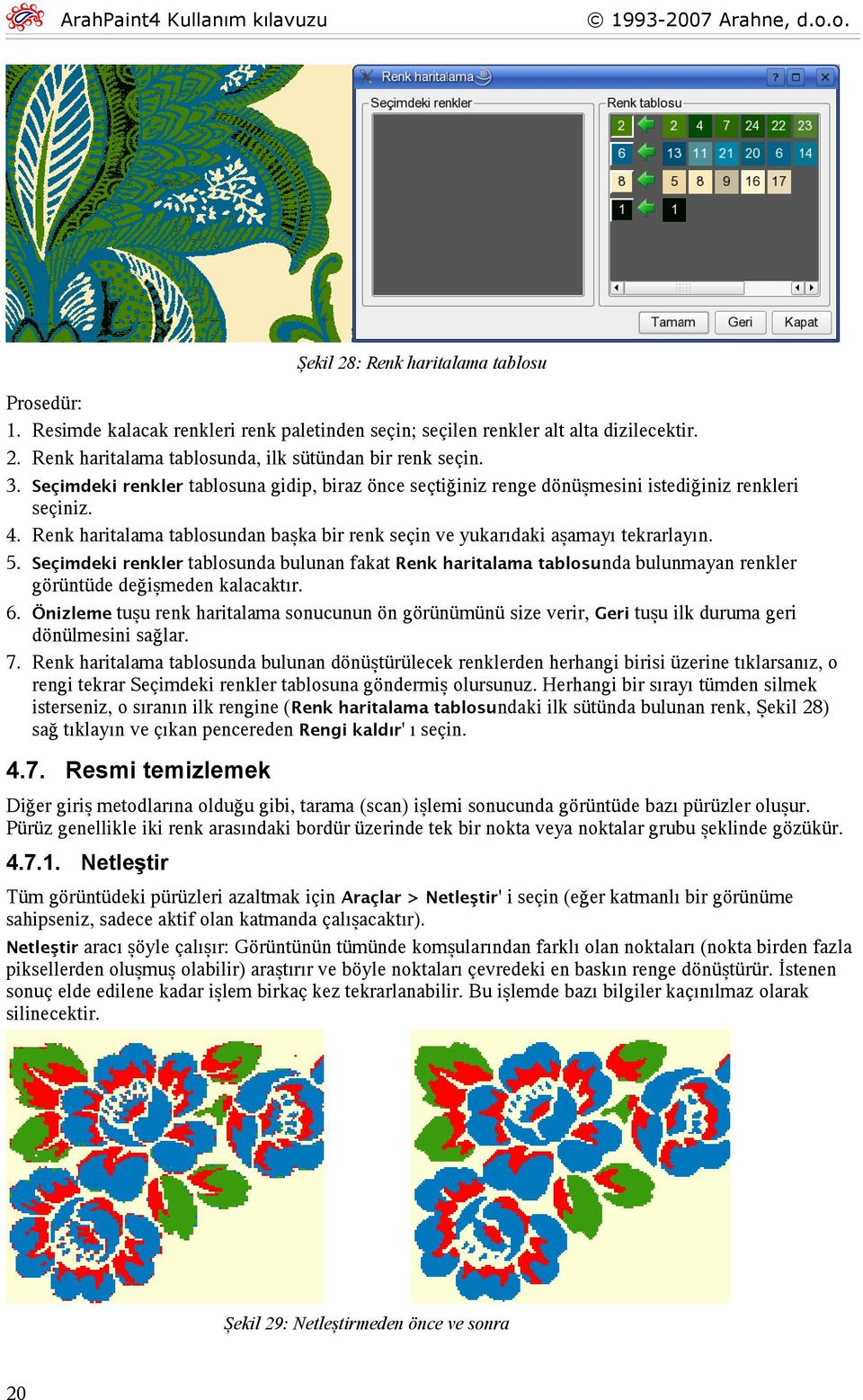 Seçimdeki renkler tablosunda bulunan fakat Renk haritalama tablosunda bulunmayan renkler görüntüde değişmeden kalacaktır. 6.