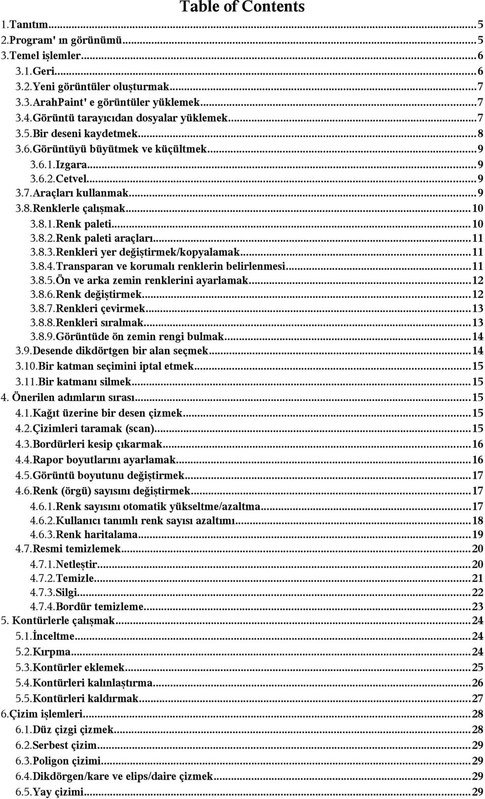 8.1.Renk paleti...10 3.8.2.Renk paleti araçları...11 3.8.3.Renkleri yer değiştirmek/kopyalamak...11 3.8.4.Transparan ve korumalı renklerin belirlenmesi...11 3.8.5.