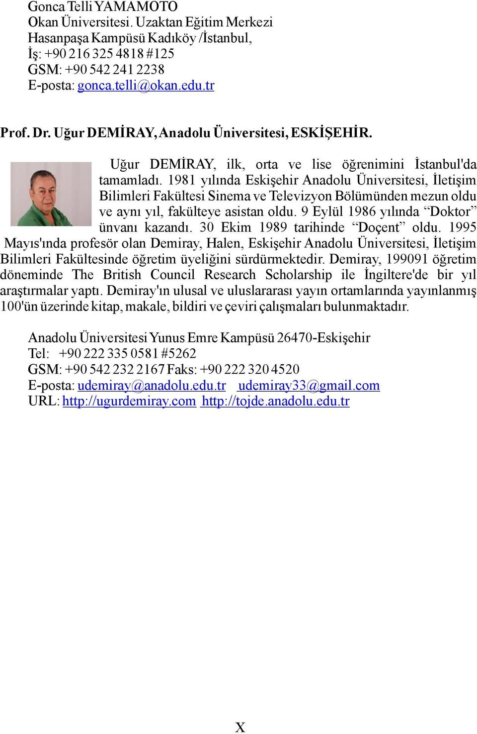 1981 yılında Eskişehir Anadolu Üniversitesi, İletişim Bilimleri Fakültesi Sinema ve Televizyon Bölümünden mezun oldu ve aynı yıl, fakülteye asistan oldu. 9 Eylül 1986 yılında Doktor ünvanı kazandı.