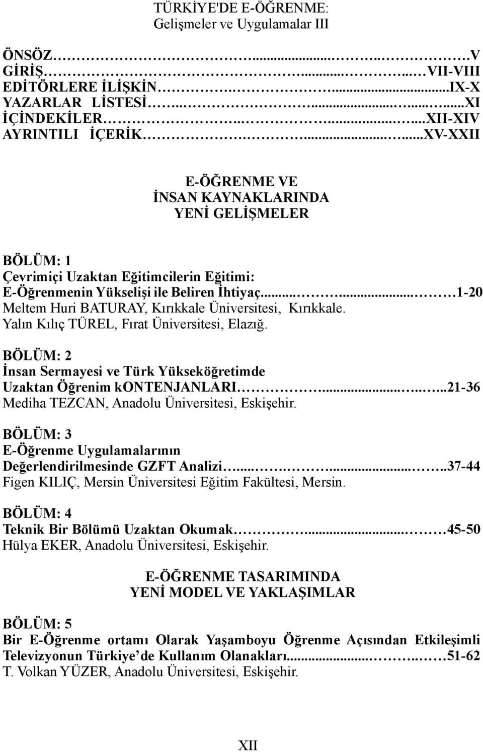 ..... 1-20 Meltem Huri BATURAY, Kırıkkale Üniversitesi, Kırıkkale. Yalın Kılıç TÜREL, Fırat Üniversitesi, Elazığ. BÖLÜM: 2 İnsan Sermayesi ve Türk Yükseköğretimde Uzaktan Öğrenim kontenjanlari.