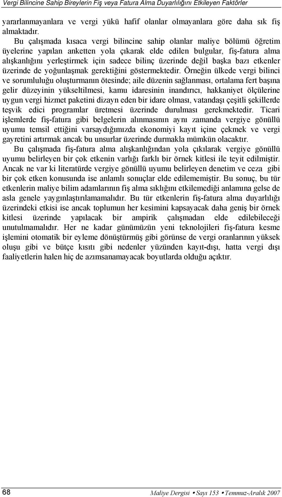 üzerinde değil başka bazı etkenler üzerinde de yoğunlaşmak gerektiğini göstermektedir.