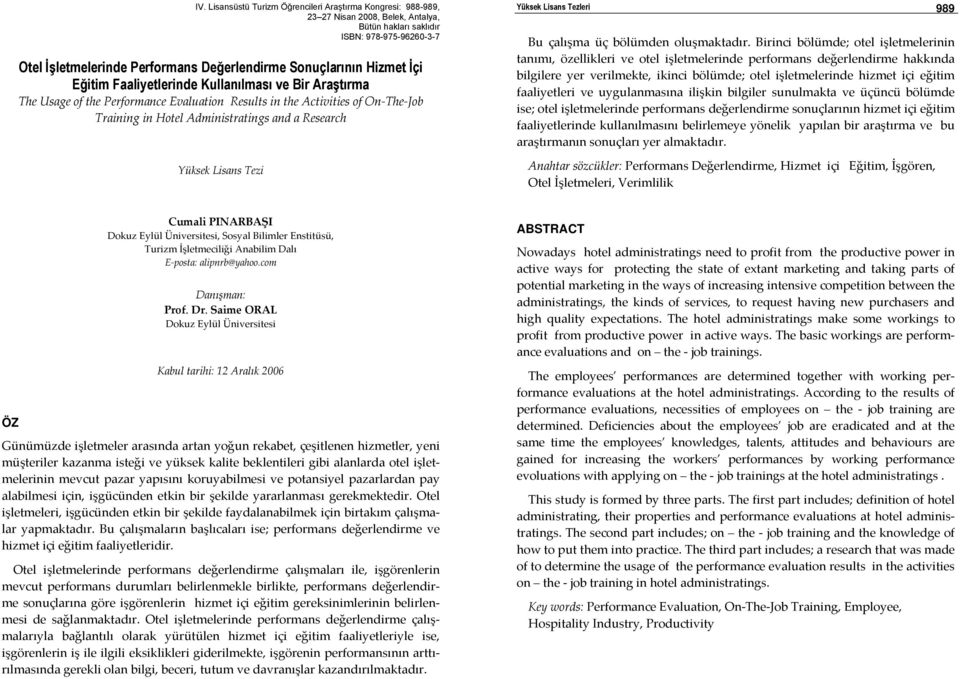 Birinci bölümde; otel işletmelerinin tanımı, özellikleri ve otel işletmelerinde performans değerlendirme hakkında bilgilere yer verilmekte, ikinci bölümde; otel işletmelerinde hizmet içi eğitim