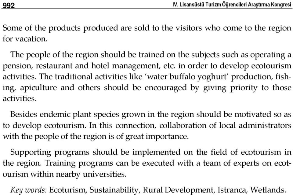 The traditional activities like water buffalo yoghurt production, fishing, apiculture and others should be encouraged by giving priority to those activities.