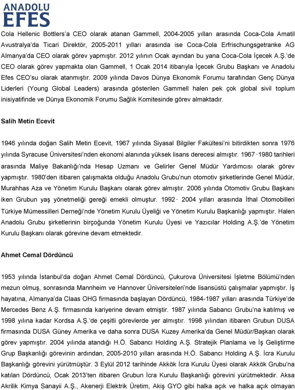 de CEO olarak görev yapmakta olan Gammell, 1 Ocak 2014 itibarıyla İçecek Grubu Başkanı ve Anadolu Efes CEO su olarak atanmıştır.