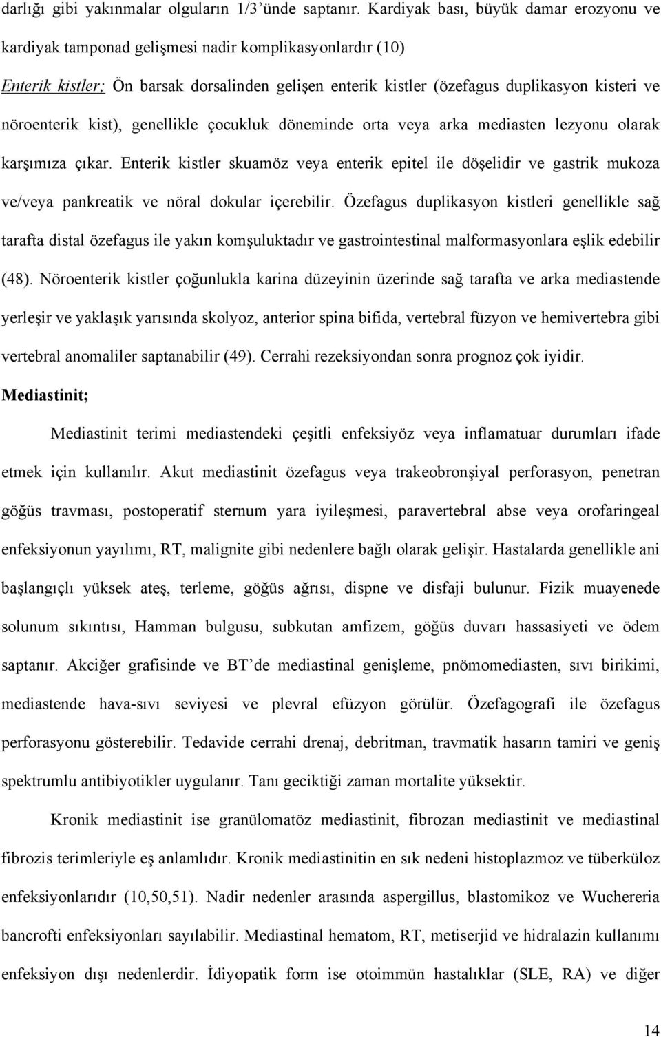 nöroenterik kist), genellikle çocukluk döneminde orta veya arka mediasten lezyonu olarak karşımıza çıkar.