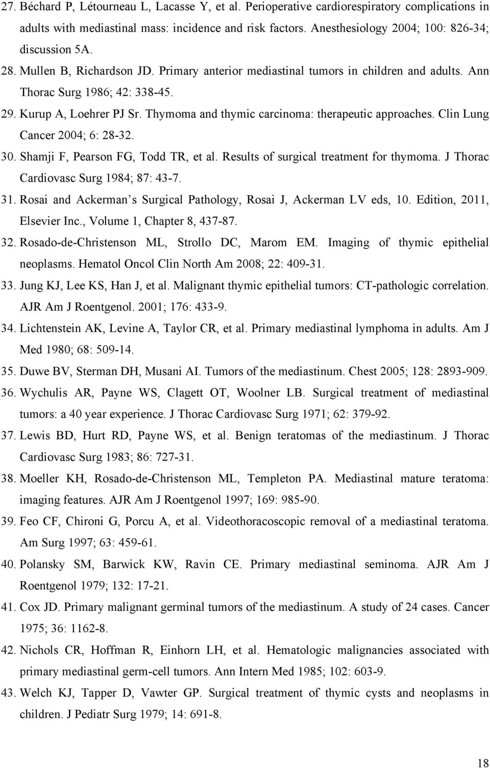 Thymoma and thymic carcinoma: therapeutic approaches. Clin Lung Cancer 2004; 6: 28-32. 30. Shamji F, Pearson FG, Todd TR, et al. Results of surgical treatment for thymoma.