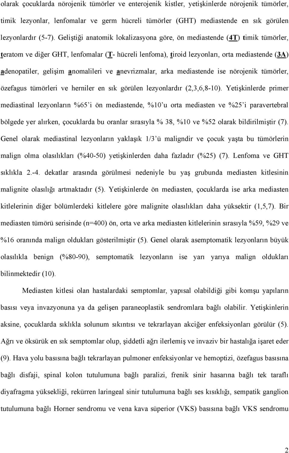 anomalileri ve anevrizmalar, arka mediastende ise nörojenik tümörler, özefagus tümörleri ve herniler en sık görülen lezyonlardır (2,3,6,8-10).