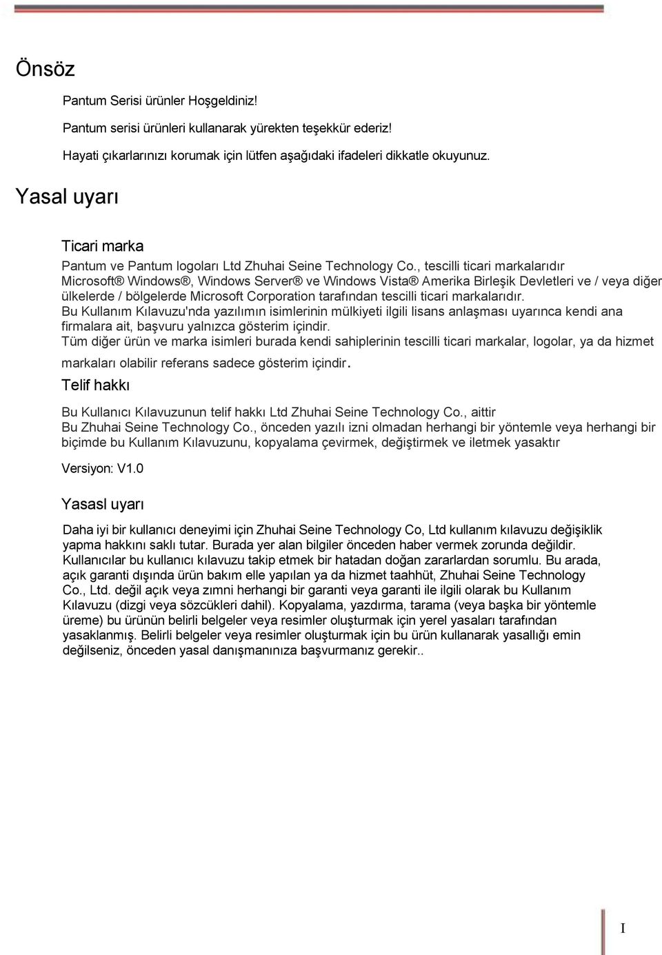 , tescilli ticari markalarıdır Microsoft Windows, Windows Server ve Windows Vista Amerika Birleşik Devletleri ve / veya diğer ülkelerde / bölgelerde Microsoft Corporation tarafından tescilli ticari