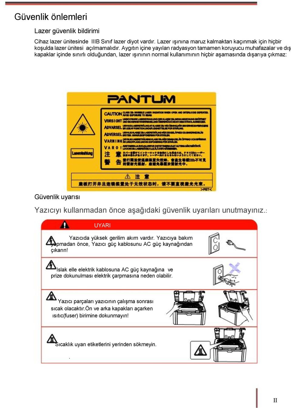 kullanmadan önce aşağıdaki güvenlik uyarıları unutmayınız.: UYARI Yazıcıda yüksek gerilim akım vardır. Yazıcıya bakım yapmadan önce, Yazıcı güç kablosunu AC güç kaynağından çıkarın!